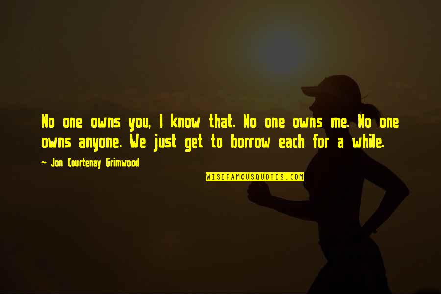 H G Tannhaus Quotes By Jon Courtenay Grimwood: No one owns you, I know that. No H G Tannhaus Quotes By Jon Courtenay Grimwood: No one owns you, I know that. No