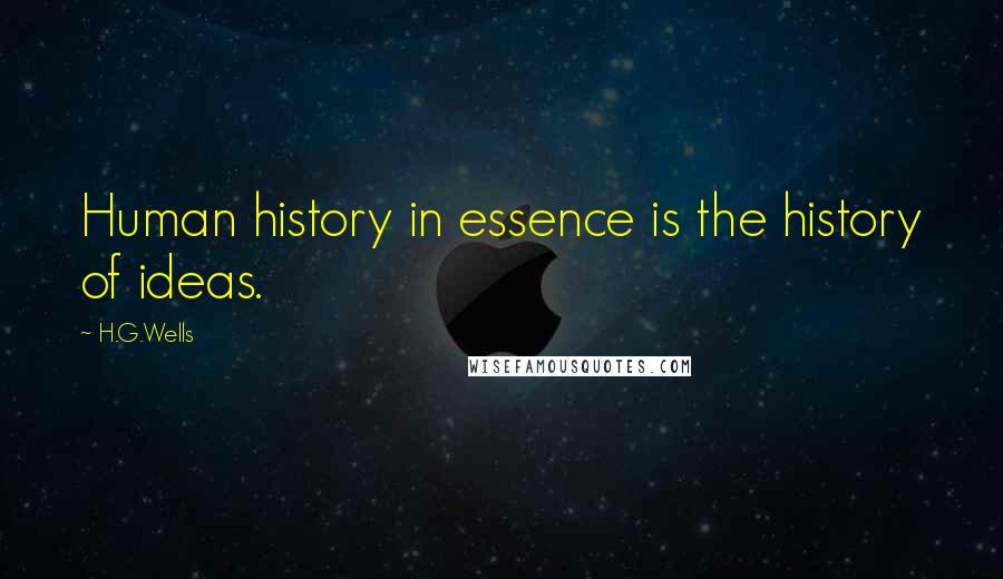 H.G.Wells quotes: Human history in essence is the history of ideas.