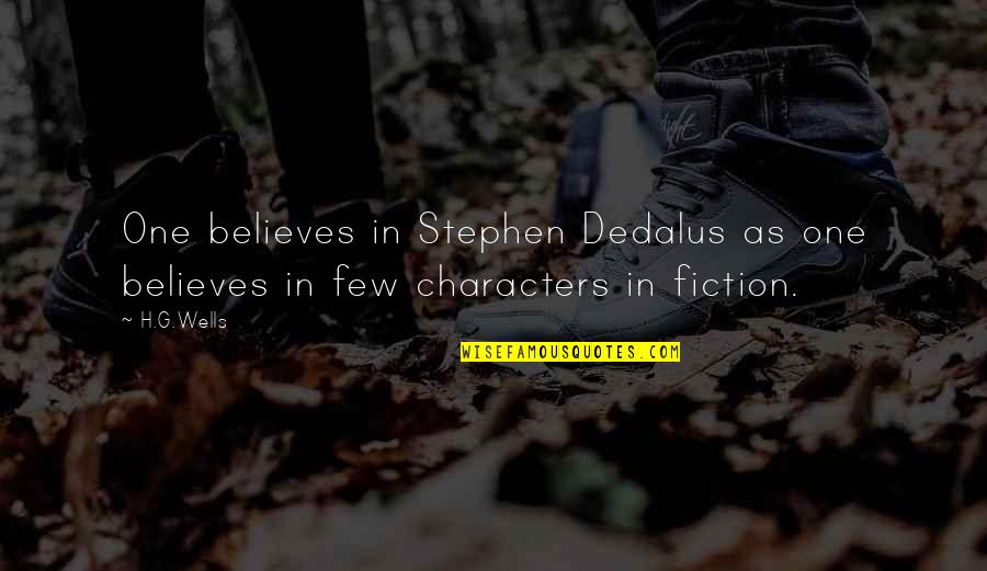 H G Wells Quotes By H.G.Wells: One believes in Stephen Dedalus as one believes