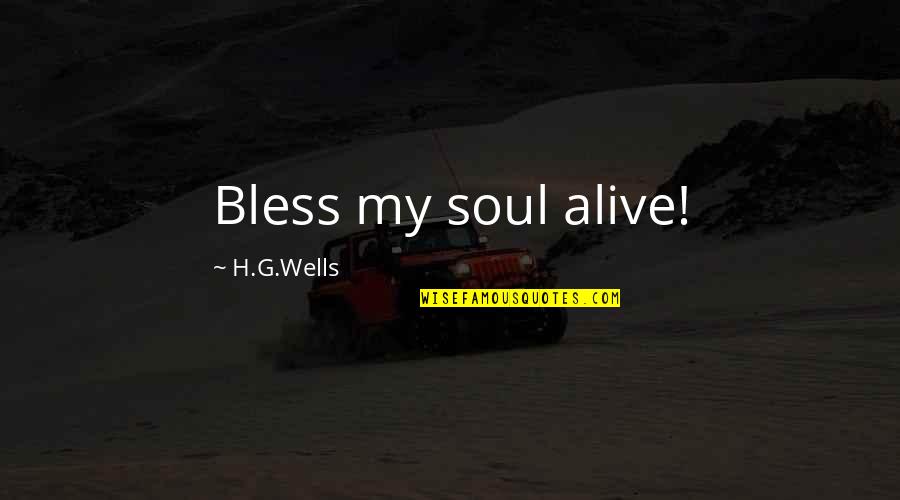 H G Wells Quotes By H.G.Wells: Bless my soul alive!