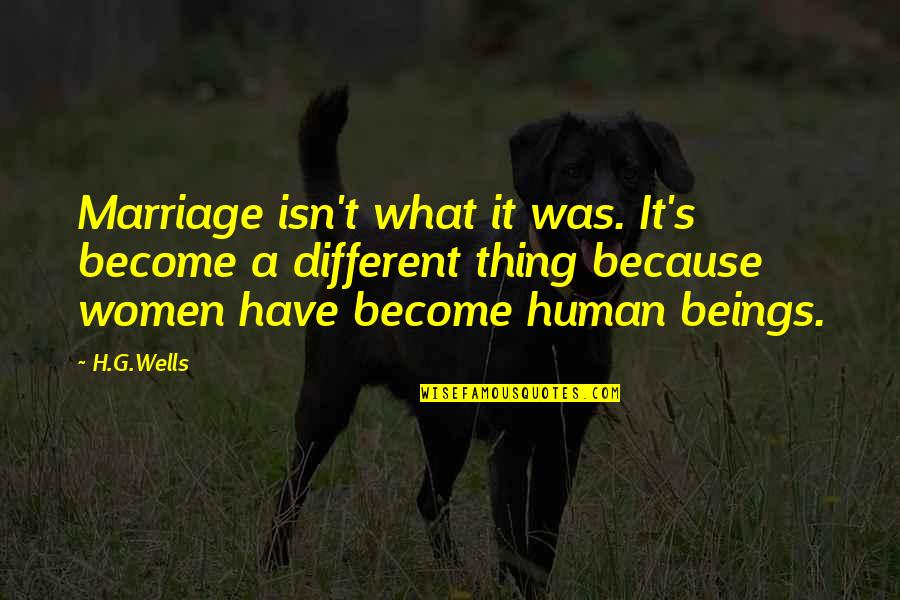 H G Wells Quotes By H.G.Wells: Marriage isn't what it was. It's become a