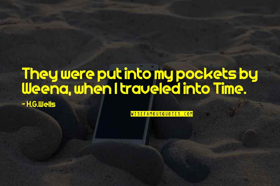 H G Wells Quotes By H.G.Wells: They were put into my pockets by Weena,