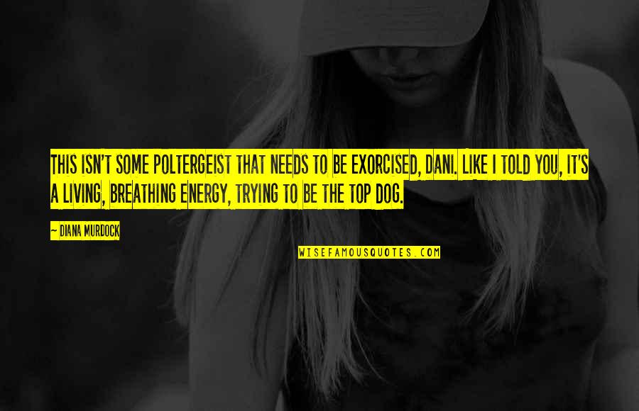 H Gan S Energi Quotes By Diana Murdock: This isn't some poltergeist that needs to be H Gan S Energi Quotes By Diana Murdock: This isn't some poltergeist that needs to be