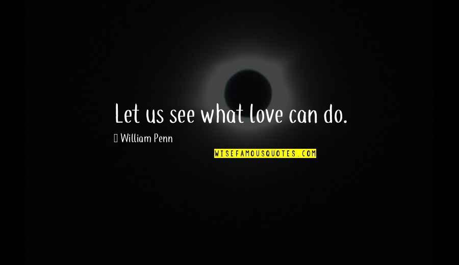 H Gazi Bound Brook Police Quotes By William Penn: Let us see what love can do.