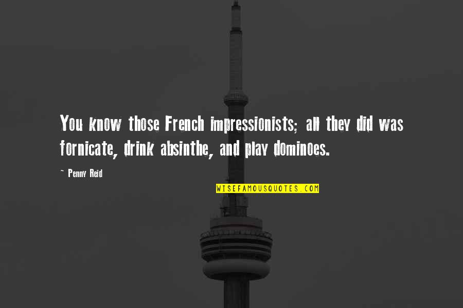 H Gordon Burroughs Quotes By Penny Reid: You know those French impressionists; all they did H Gordon Burroughs Quotes By Penny Reid: You know those French impressionists; all they did