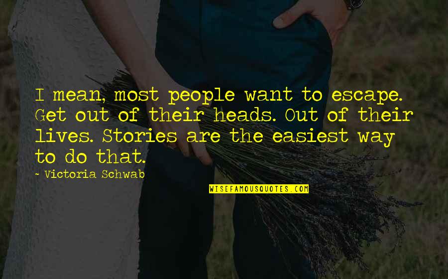 H Gordon Burroughs Quotes By Victoria Schwab: I mean, most people want to escape. Get H Gordon Burroughs Quotes By Victoria Schwab: I mean, most people want to escape. Get