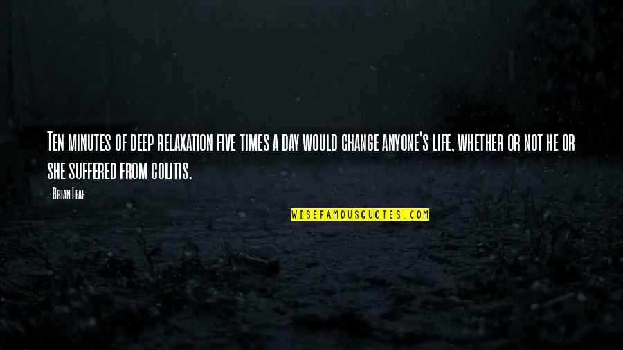 H Gordon Selfridge Quotes By Brian Leaf: Ten minutes of deep relaxation five times a H Gordon Selfridge Quotes By Brian Leaf: Ten minutes of deep relaxation five times a