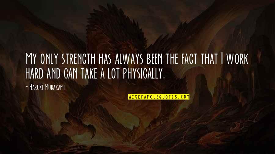 H Gordon Selfridge Quotes By Haruki Murakami: My only strength has always been the fact