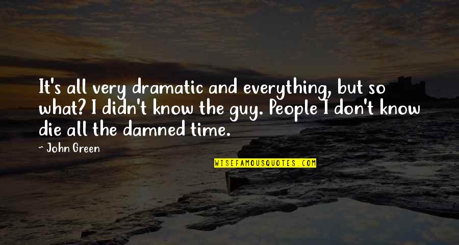 H Gordon Selfridge Quotes By John Green: It's all very dramatic and everything, but so