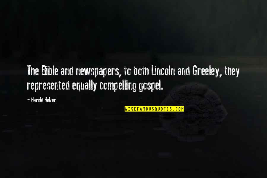 H Greeley Quotes By Harold Holzer: The Bible and newspapers, to both Lincoln and