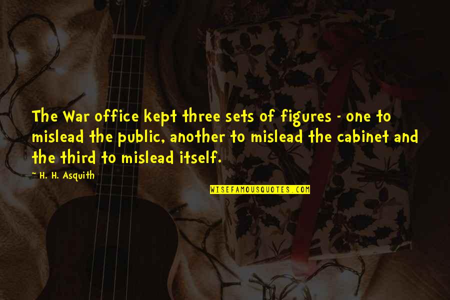 H H Asquith Quotes By H. H. Asquith: The War office kept three sets of figures