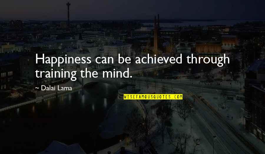 H.h. Dalai Lama Quotes By Dalai Lama: Happiness can be achieved through training the mind.