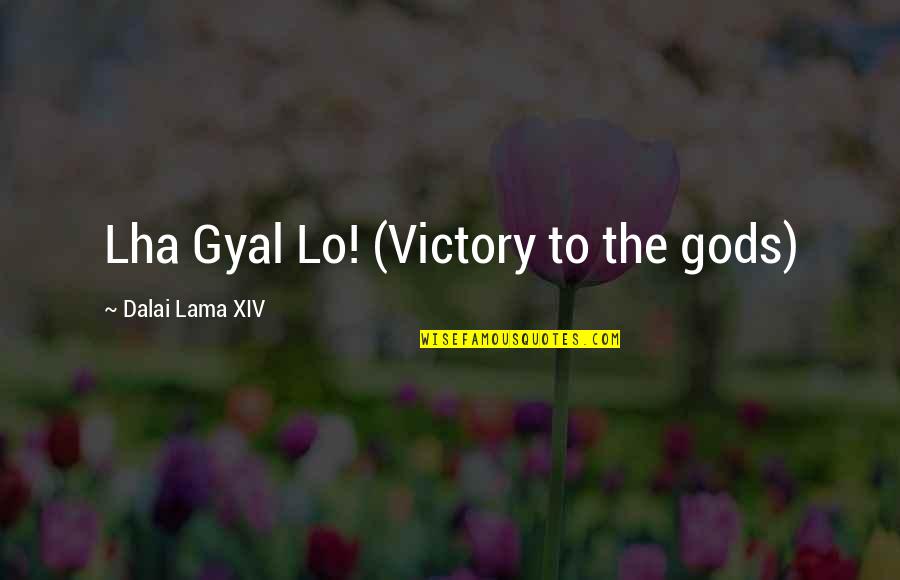 H.h. Dalai Lama Quotes By Dalai Lama XIV: Lha Gyal Lo! (Victory to the gods)