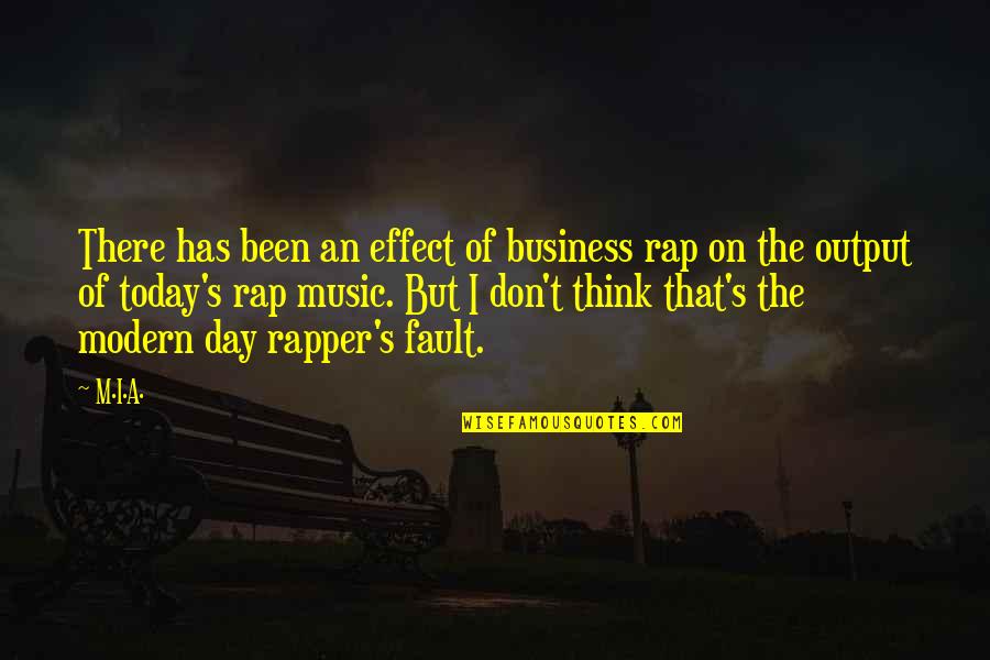 H H Dow Quotes By M.I.A.: There has been an effect of business rap