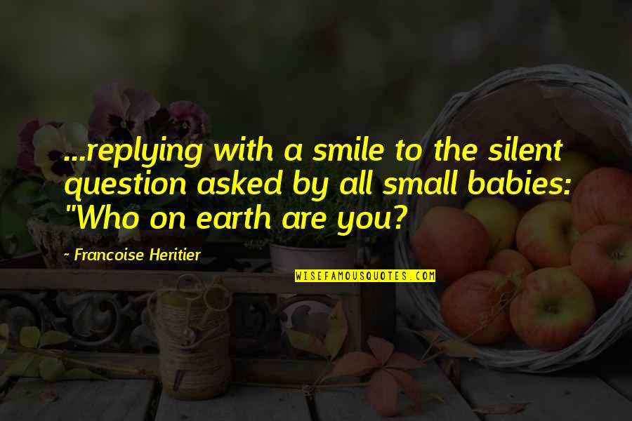 H H Quotes By Francoise Heritier: ...replying with a smile to the silent question H H Quotes By Francoise Heritier: ...replying with a smile to the silent question