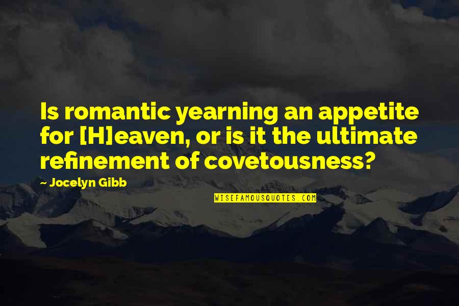 H H Quotes By Jocelyn Gibb: Is romantic yearning an appetite for [H]eaven, or