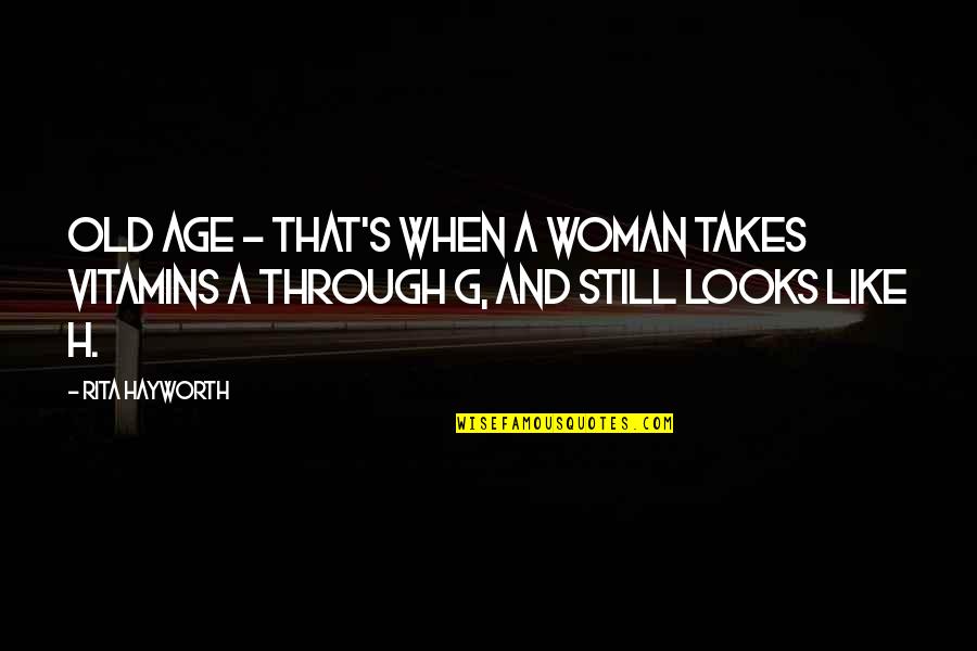 H H Quotes By Rita Hayworth: Old age - that's when a woman takes
