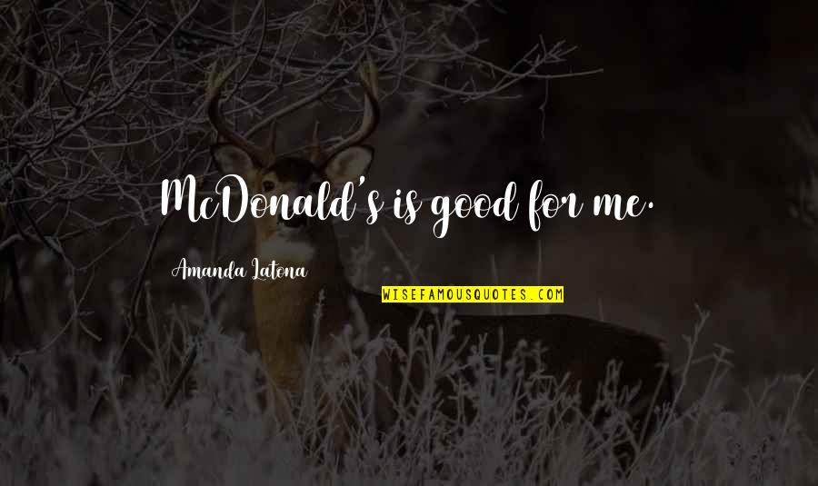 H Hnergeschnetzeltes Quotes By Amanda Latona: McDonald's is good for me. H Hnergeschnetzeltes Quotes By Amanda Latona: McDonald's is good for me.