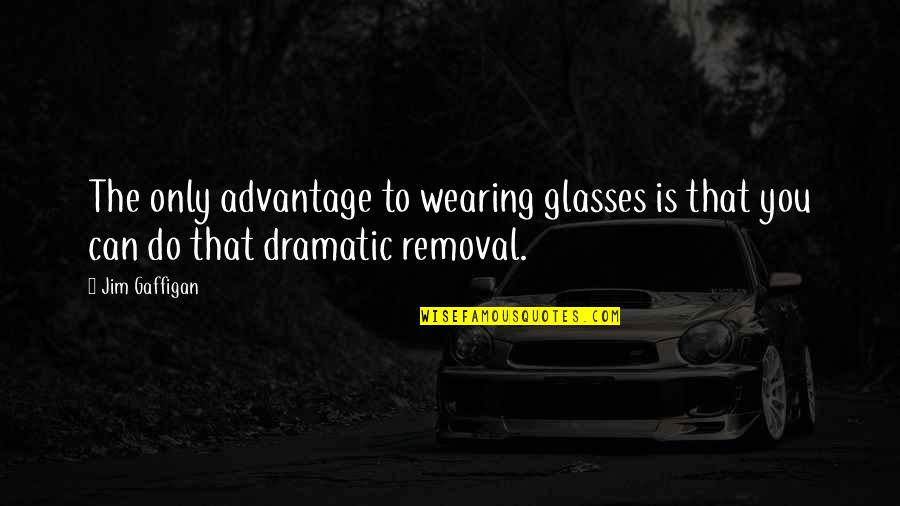 H Hnerhaltung Quotes By Jim Gaffigan: The only advantage to wearing glasses is that