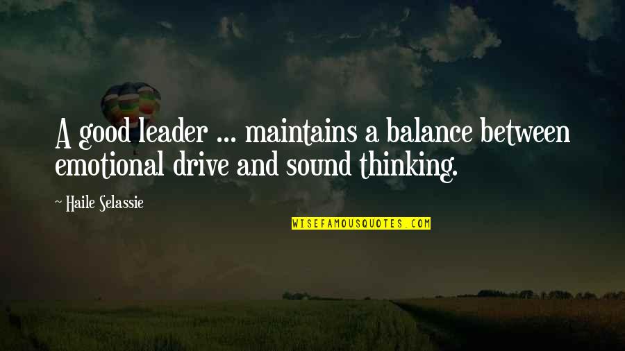 H.i.m Selassie Quotes By Haile Selassie: A good leader ... maintains a balance between