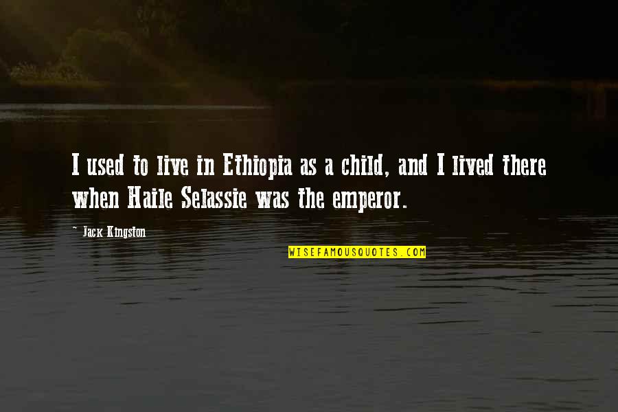 H.i.m Selassie Quotes By Jack Kingston: I used to live in Ethiopia as a