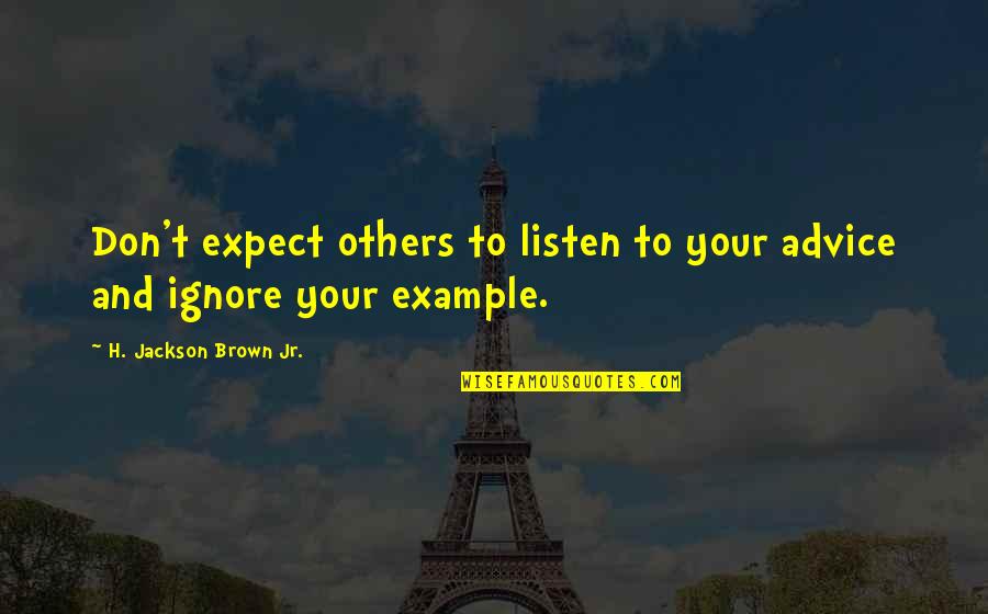 H.j. Brown Quotes By H. Jackson Brown Jr.: Don't expect others to listen to your advice