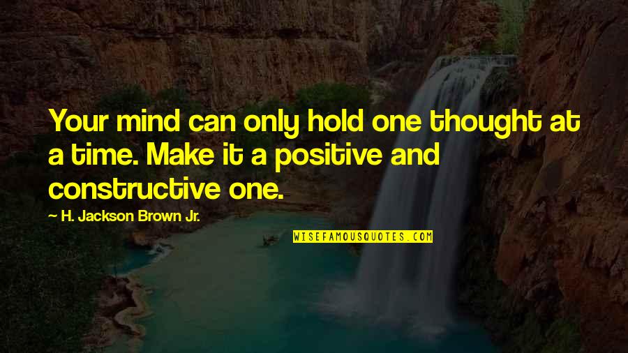 H.j. Brown Quotes By H. Jackson Brown Jr.: Your mind can only hold one thought at