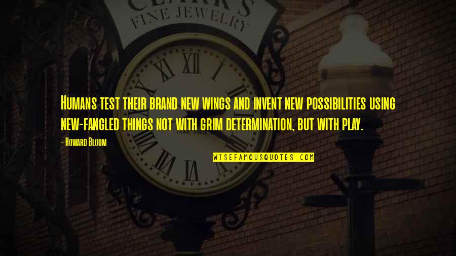 H J Wings Things Quotes By Howard Bloom: Humans test their brand new wings and invent H J Wings Things Quotes By Howard Bloom: Humans test their brand new wings and invent