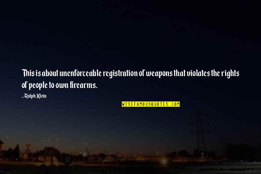H K Firearms Quotes By Ralph Klein: This is about unenforceable registration of weapons that