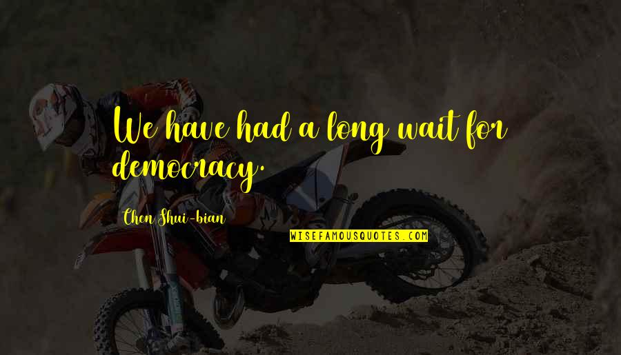 H K Usp Compact 9mm Quotes By Chen Shui-bian: We have had a long wait for democracy. H K Usp Compact 9mm Quotes By Chen Shui-bian: We have had a long wait for democracy.