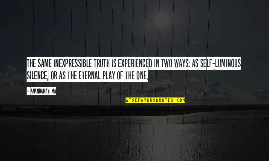 H Kan Samuelsson Quotes By Anandamayi Ma: The same inexpressible Truth is experienced in two