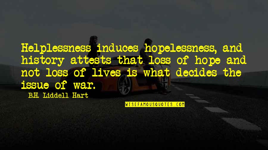 H.l.a Hart Quotes By B.H. Liddell Hart: Helplessness induces hopelessness, and history attests that loss