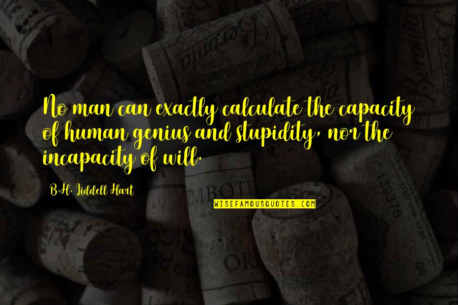 H.l.a Hart Quotes By B.H. Liddell Hart: No man can exactly calculate the capacity of