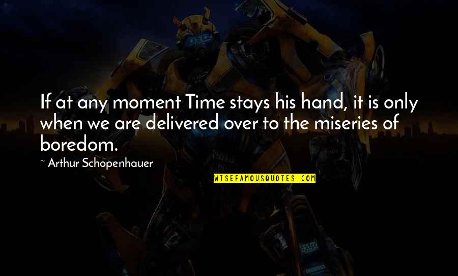 H L Escape Room Quotes By Arthur Schopenhauer: If at any moment Time stays his hand,