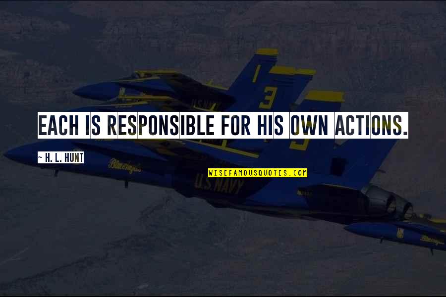 H L Hunt Quotes By H. L. Hunt: Each is responsible for his own actions.