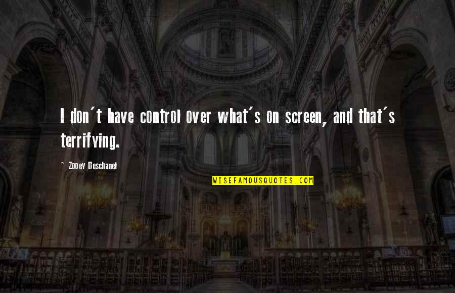 H L Mencken Famous Quotes By Zooey Deschanel: I don't have control over what's on screen,