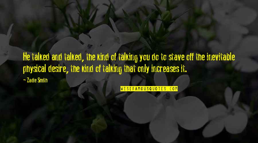 H L Mencken Journalist Quotes By Zadie Smith: He talked and talked, the kind of talking