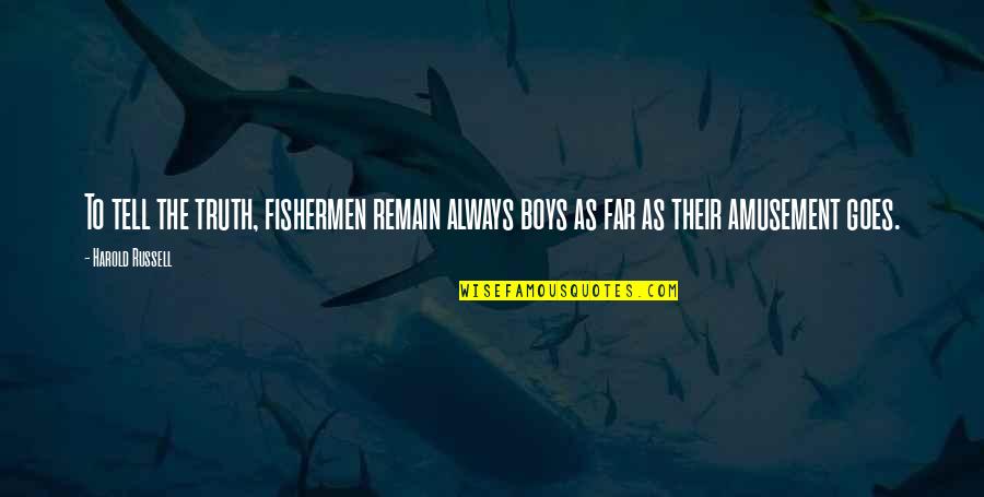 H L Mencken On Religion Quotes By Harold Russell: To tell the truth, fishermen remain always boys