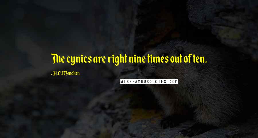 H.L. Mencken quotes: The cynics are right nine times out of ten.