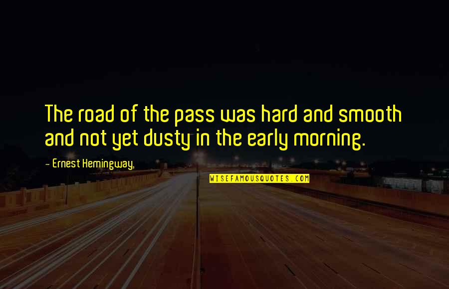 H L Motors Warsaw Indiana Quotes By Ernest Hemingway,: The road of the pass was hard and