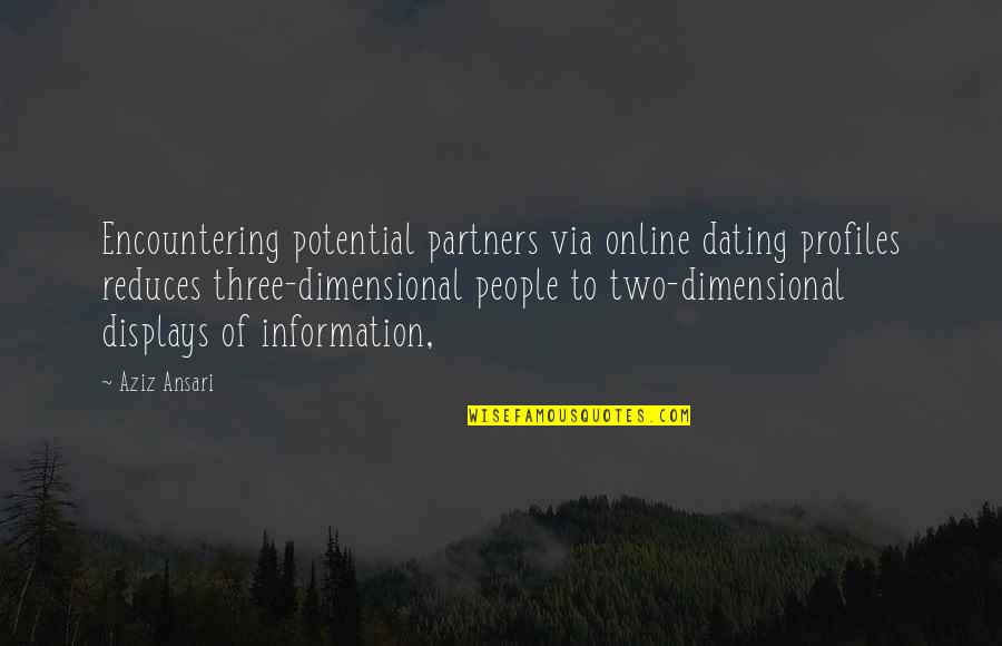 H L Partners Quotes By Aziz Ansari: Encountering potential partners via online dating profiles reduces H L Partners Quotes By Aziz Ansari: Encountering potential partners via online dating profiles reduces
