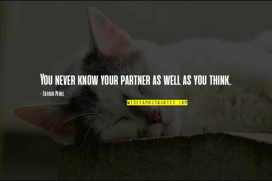 H L Partners Quotes By Esther Perel: You never know your partner as well as H L Partners Quotes By Esther Perel: You never know your partner as well as