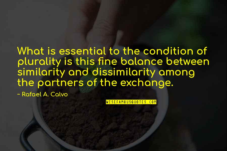 H L Partners Quotes By Rafael A. Calvo: What is essential to the condition of plurality H L Partners Quotes By Rafael A. Calvo: What is essential to the condition of plurality