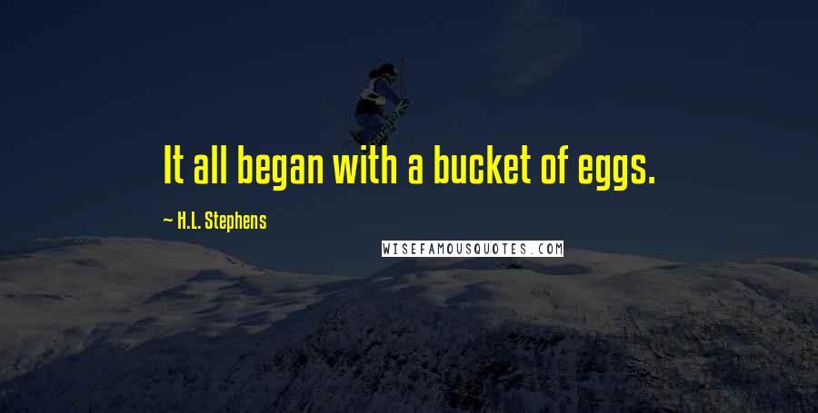 H.L. Stephens quotes: It all began with a bucket of eggs.