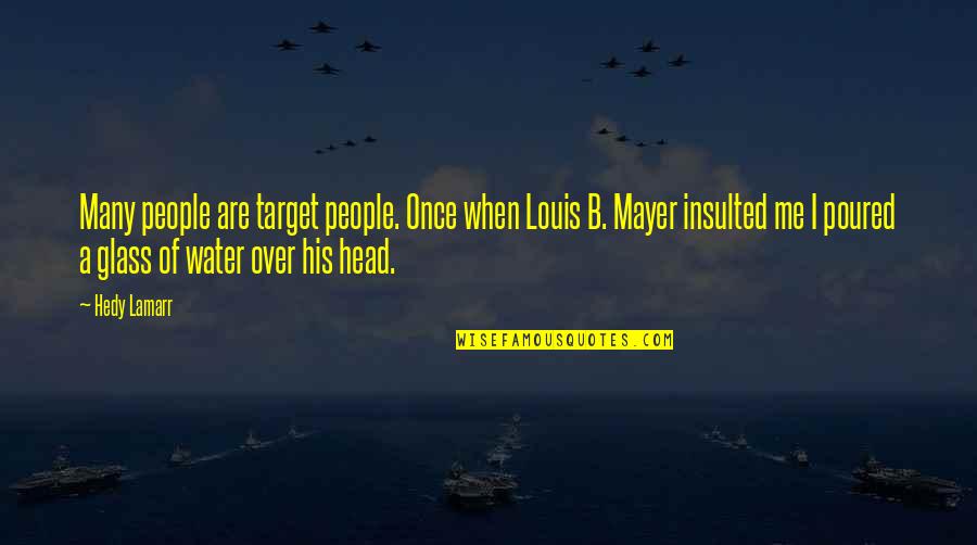 H Lamarr Quotes By Hedy Lamarr: Many people are target people. Once when Louis