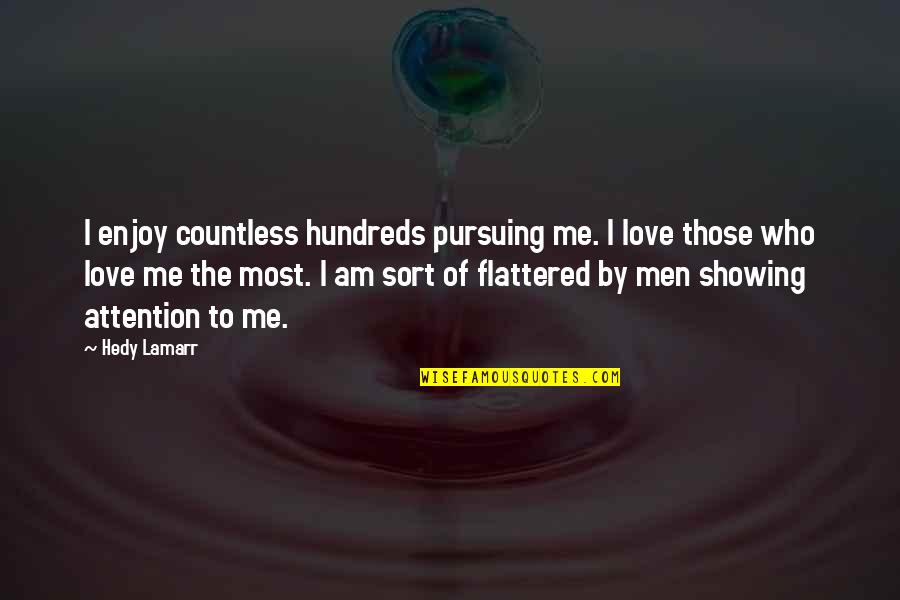 H Lamarr Quotes By Hedy Lamarr: I enjoy countless hundreds pursuing me. I love