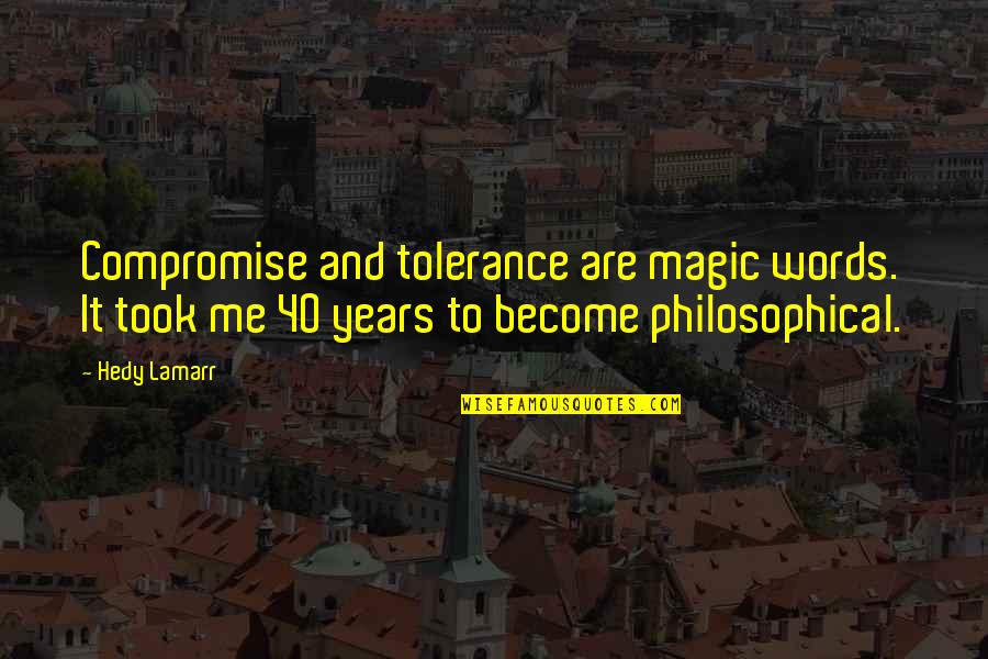 H Lamarr Quotes By Hedy Lamarr: Compromise and tolerance are magic words. It took
