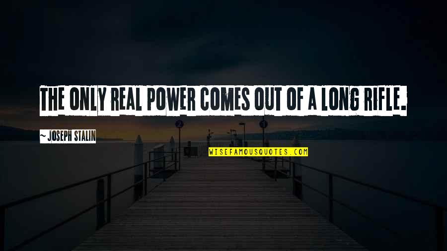 H Llok L Gz Se Quotes By Joseph Stalin: The only real power comes out of a