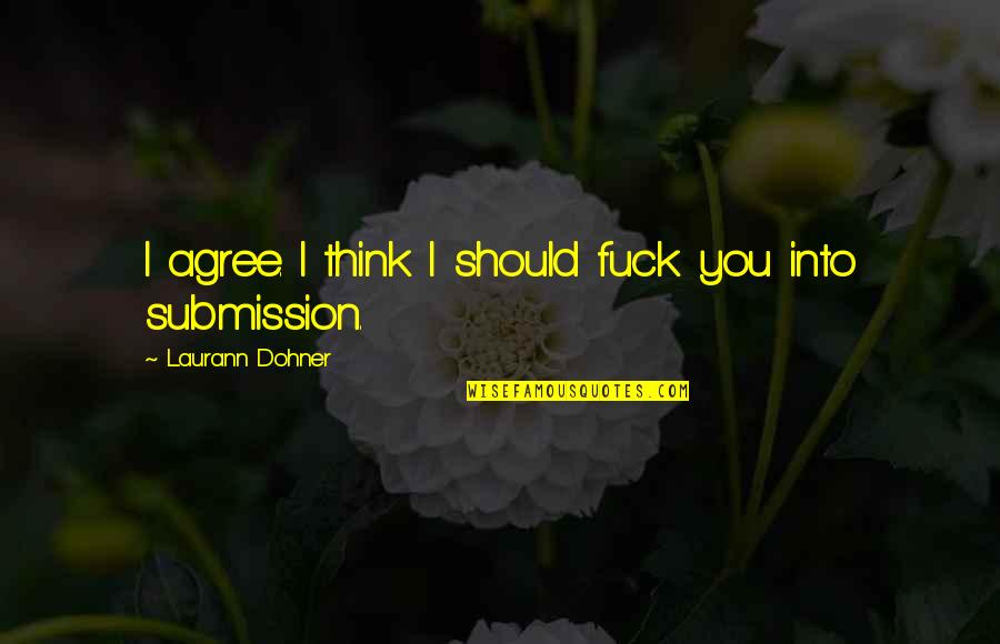 H Llok L Gz Se Quotes By Laurann Dohner: I agree. I think I should fuck you H Llok L Gz Se Quotes By Laurann Dohner: I agree. I think I should fuck you