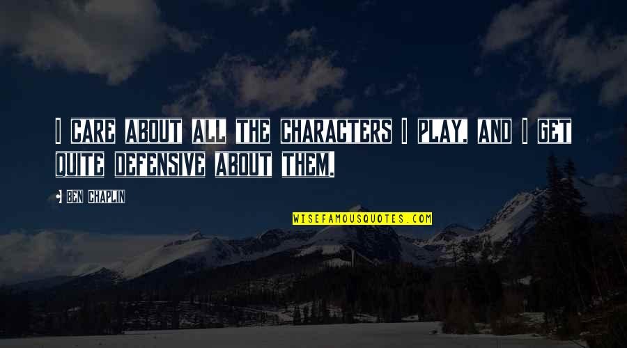 H Llok Quotes By Ben Chaplin: I care about all the characters I play,